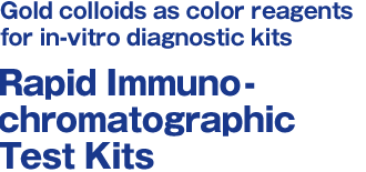 Gold colloids as color reagents for in-vitro diagnostic kits /// Rapid Immunochromatographic Test Kits